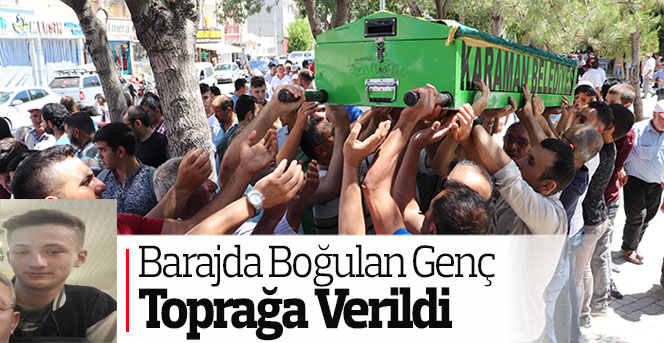 Barajda boğulan genç toprağa verildi