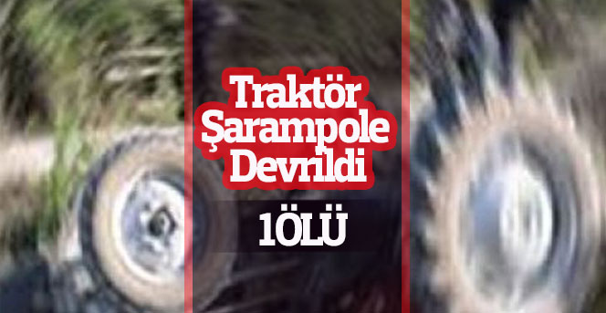 Karaman'da şarampole devrilen traktörün sürücüsü öldü