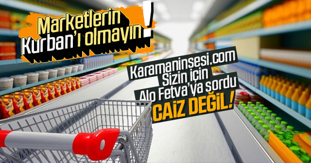 Marketlerin kurbanı caiz değil.