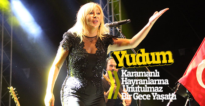 Yudum, Karamanlı Hayranlarına Unutulmaz Bir Gece Yaşattı