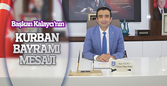 Başkan Kalaycı’nın Kurban Bayramı Mesajı