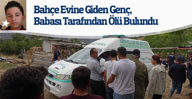 Bahçe Evine Giden Genç, Babası Tarafından Ölü Bulundu