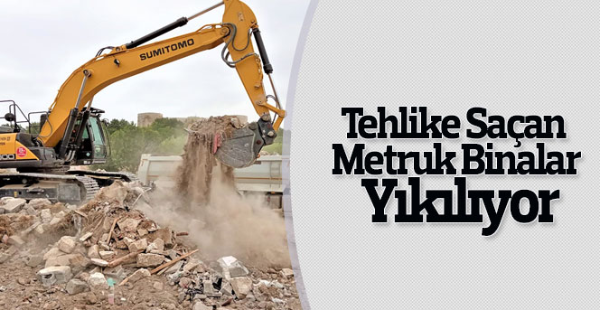 Tehlike Saçan Metruk Binalar Yıkılıyor