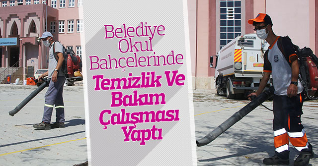 Belediye Okul Bahçelerinde Temizlik Ve Bakım Çalışması Yaptı