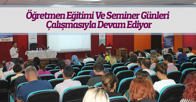 Öğretmen Eğitimi Ve Seminer Günleri Devam Ediyor.