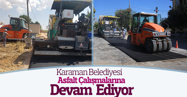 Karaman Belediyesi asfalt çalışmalarına devam ediyor