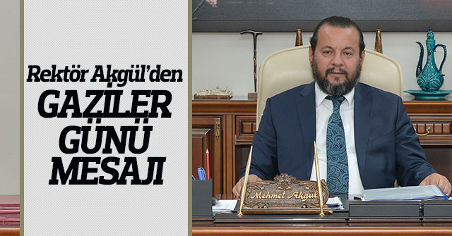 Rektör Akgül’den Gaziler Günü Mesajı