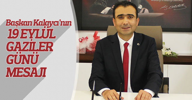 Başkan Kalaycı’nın 19 Eylül Gaziler Günü Mesajı