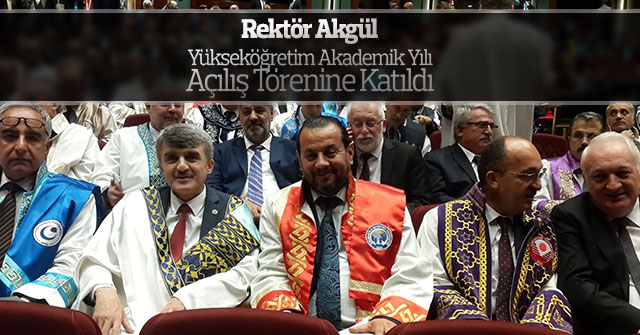 Rektör Akgül, Yükseköğretim Akademik Yılı Açılış Törenine Katıldı