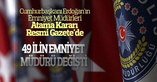 Emniyet Müdürleri Atama Kararı Resmi Gazete'de