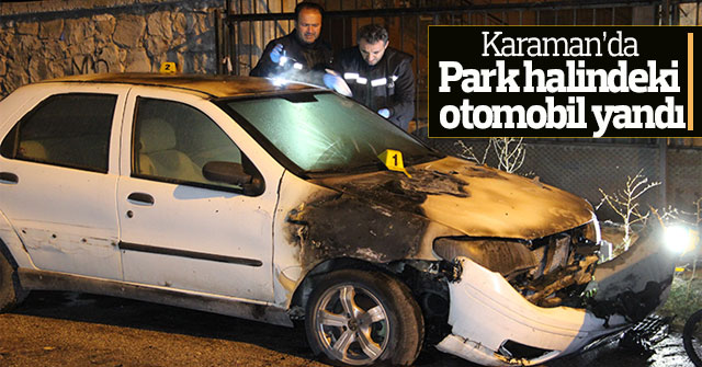 Karaman’da park halindeki otomobil yandı