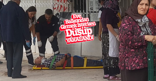 Eve balkondan girmek isteyen şahıs düşüp yaralandı