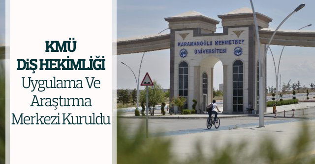 KMÜ Diş Hekimliği Uygulama Ve Araştırma Merkezi Kuruldu