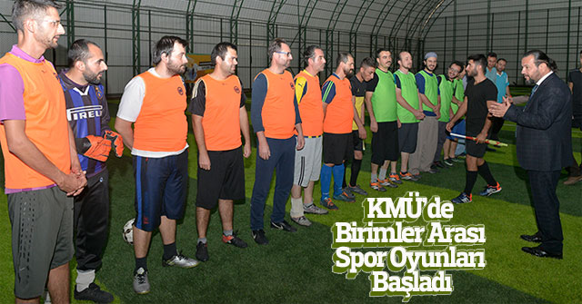 KMÜ’de Birimler Arası Spor Oyunları Başladı