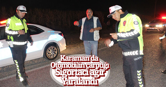 Karaman’da otomobilin çarptığı sigortacı ağır yaralandı