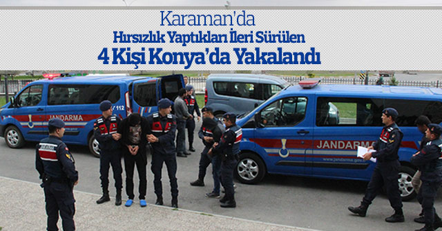 Hırsızlık yaptıkları ileri sürülen 4 kişi Konya’da yakalandı