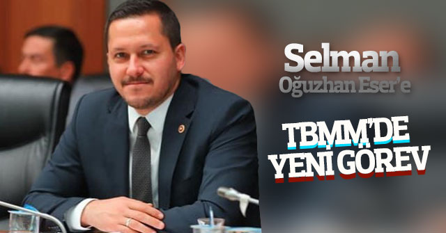 Selman Oğuzhan Eser’e TBMM’de Yeni Görev