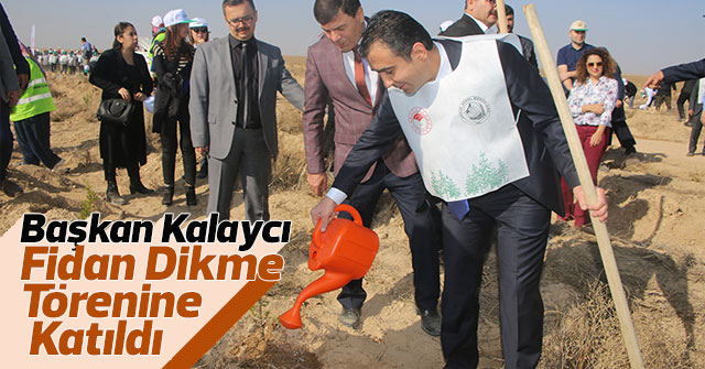 Başkan Kalaycı Fidan Dikme Törenine Katıldı