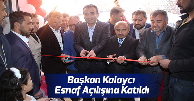 Başkan Kalaycı Esnaf Açılışına Katıldı