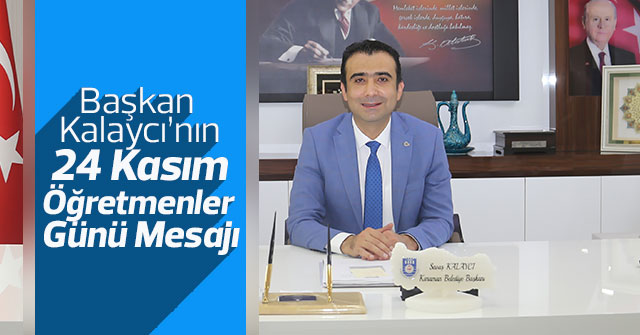 Başkan Kalaycı’nın 24 Kasım Öğretmenler Günü Mesajı