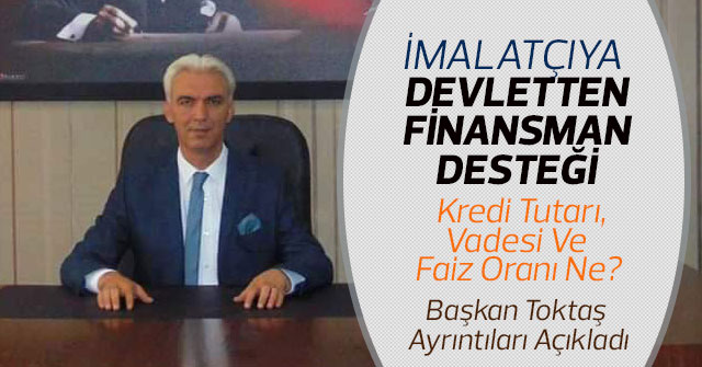 İmalatçıya Devletten Finansman Desteği