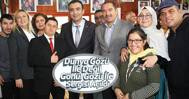 Dünya Gözü İle Değil Gönül Gözü İle Sergisi Açıldı