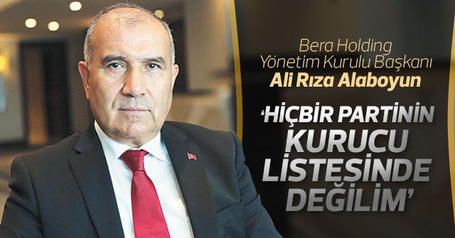 Ali Rıza Alaboyun ‘Hiçbir Partinin Kurucu Listesinde Değilim'