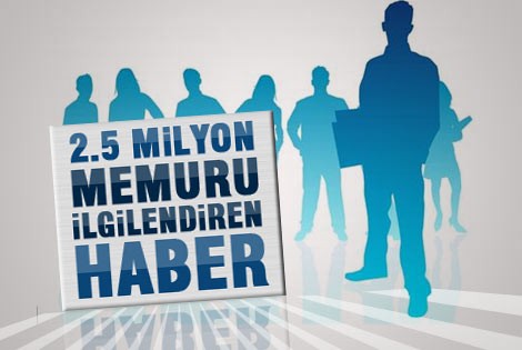 2.5 Milyon Memuru İlgilendiren Haber