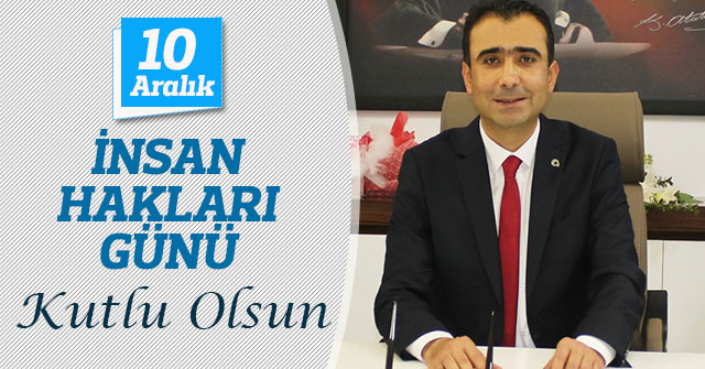 Başkan Kalaycı’nın 10 Aralık İnsan Hakları Günü Mesajı