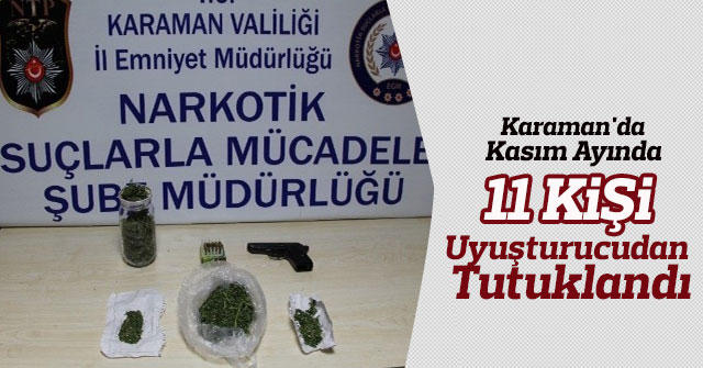 Karaman'da Kasım ayında 11 şahıs uyuşturucudan tutuklandı