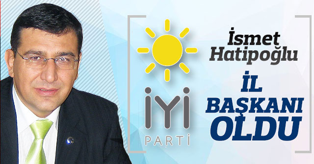 İsmet Hatipoğlu Yeniden İYİ PARTİ İl Başkanı