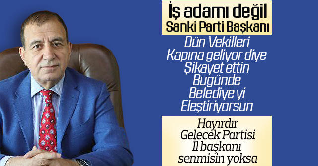 İş adamı değil, sanki parti başkanı