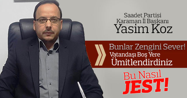 Saadet Partis İl Başkanı Yasim Koz'dan Asgari Ücret Açıklaması