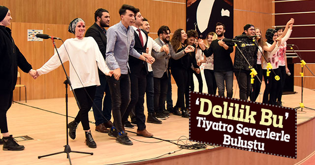 ‘Delilik Bu’ Tiyatro severlerle Buluştu