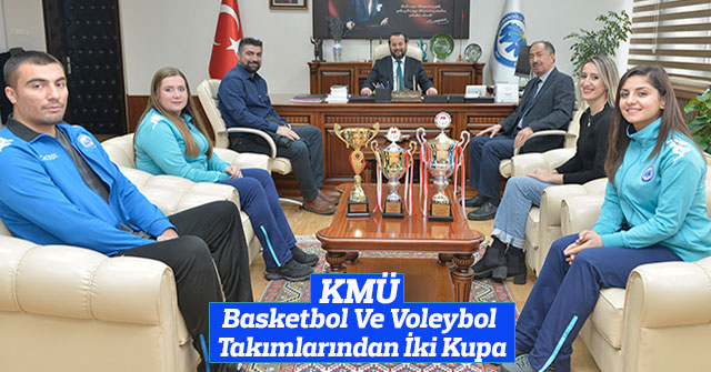 KMÜ Basketbol Ve Voleybol Takımlarından İki Kupa