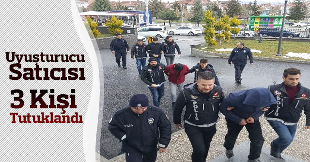 Karaman'da uyuşturucudan gözaltına alınan 3 kişi tutuklandı