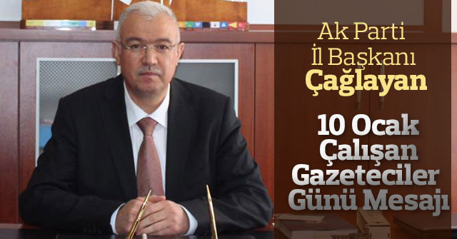 Ak Parti İl Başkanı Abidin Çağlayan'ın, Gazeteciler Günü Mesajı