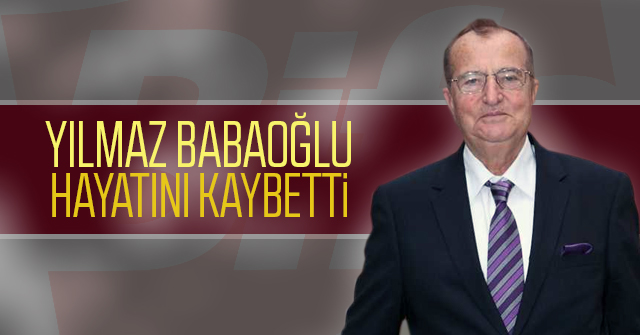 Yılmaz Babaoğlu hayatını kaybetti