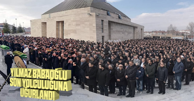 Yılmaz Babaoğlu bugün Son Yolculuğuna Uğurlandı