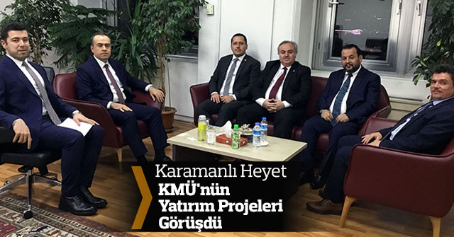 KMÜ'nün Yatırım Projeleri Görüşüldü