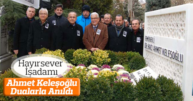 Hayırsever İşadamı Ahmet Keleşoğlu, Dualarla Anıldı