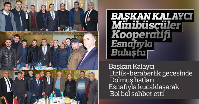 Başkan Kalaycı Minibüsçüler Kooperatifi Esnafıyla Buluştu