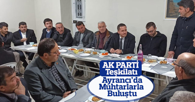 AK Parti Teşkilatı Ayrancı’da Muhtarlarla Buluştu