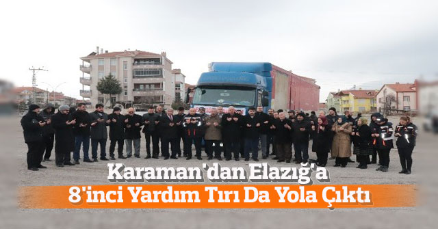 Karaman'dan Elazığ'a 8'inci Yardım Tırı Da Yola Çıktı