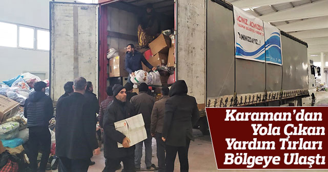 Karaman’dan Yola Çıkan Yardım Tırları Bölgeye Ulaştı