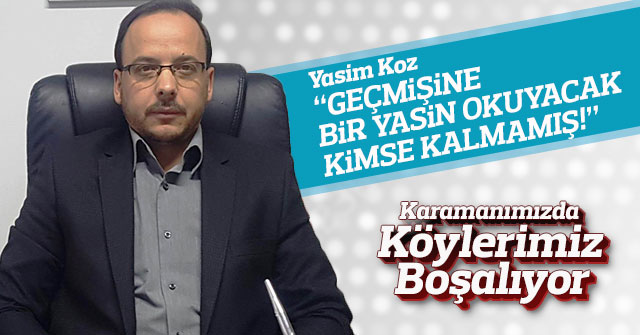 Yasim Koz; “Geçmişine Bir Yasin Okuyacak Kimse Kalmamış!”