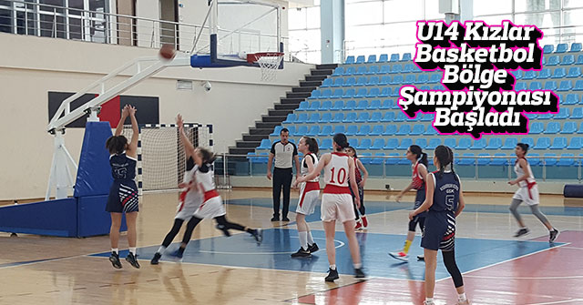 U14 Kızlar Basketbol Bölge Şampiyonası Başladı
