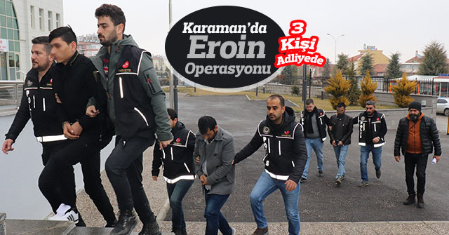 Karaman’da Eroin Operasyonu