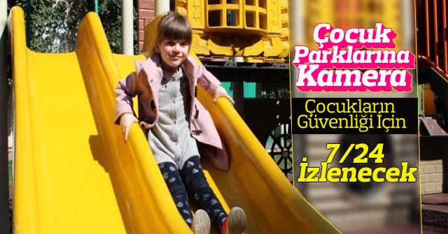 Çocuk Parkları Güvenlik Kamerası İle İzlenecek