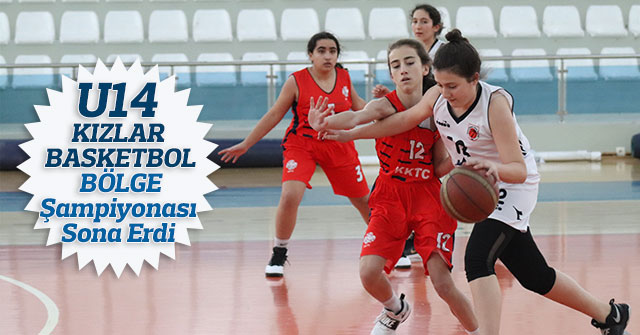 U14 Kızlar Basketbol Bölge Şampiyonası Sona Erdi